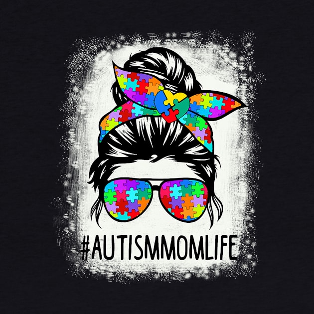 Autistic Autism Awareness Mom Life Shirts Women Bleached by cloutmantahnee